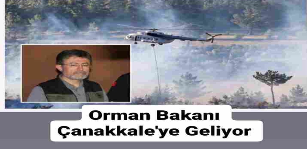 Orman Bakanı Çanakkale'ye Geliyor 