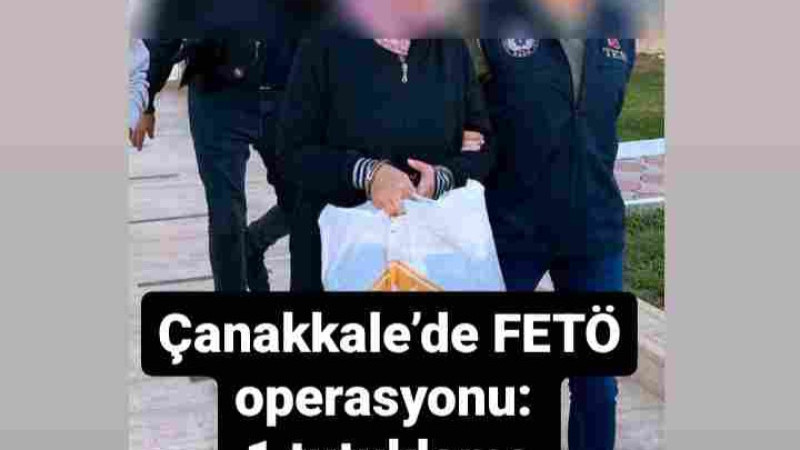 Çanakkale’de FETÖ operasyonu: 1 tutuklama