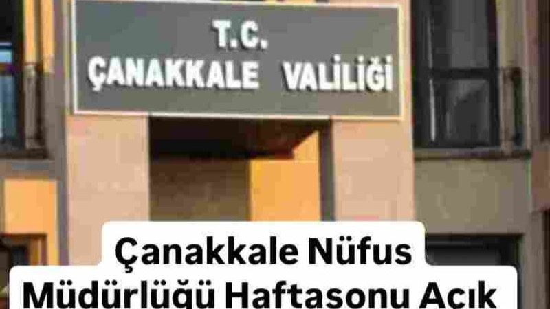 Çanakkale Nüfus Müdürlüğü Haftasonu Açık 