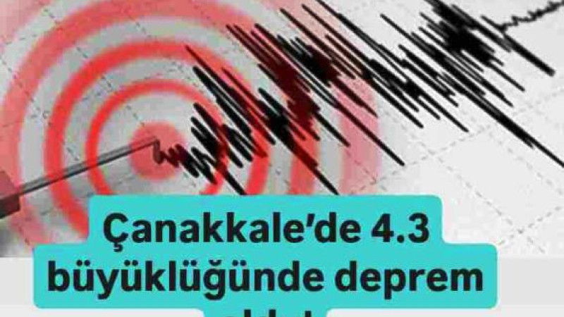 Çanakkale’de 4.3 büyüklüğünde deprem oldu!