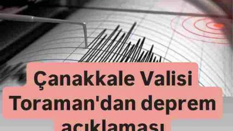 Çanakkale Valisi Toraman'dan deprem açıklaması