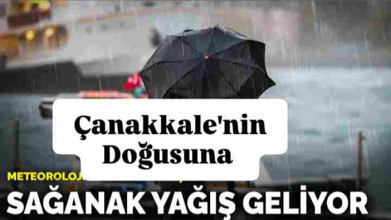 Çanakkale'nin Doğusuna Sağanak Yağış Uyarısı 