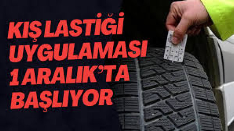 KIŞ LASTİĞİ UYGULAMASI 1 ARALIK’TA BAŞLIYOR