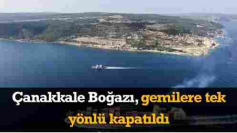 Çanakkale Boğazı Tek Yönlü Trafiğe Kapatıldı 