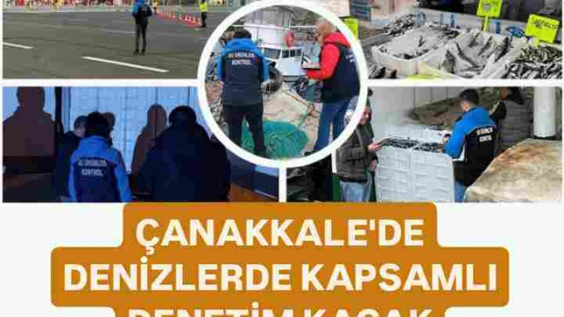 ÇANAKKALE'DE DENİZLERDE KAPSAMLI DENETİM KAÇAK AVCILIĞA GEÇİT YOK!