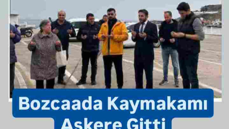 Bozcaada Kaymakamı Askere Uğurlandı 