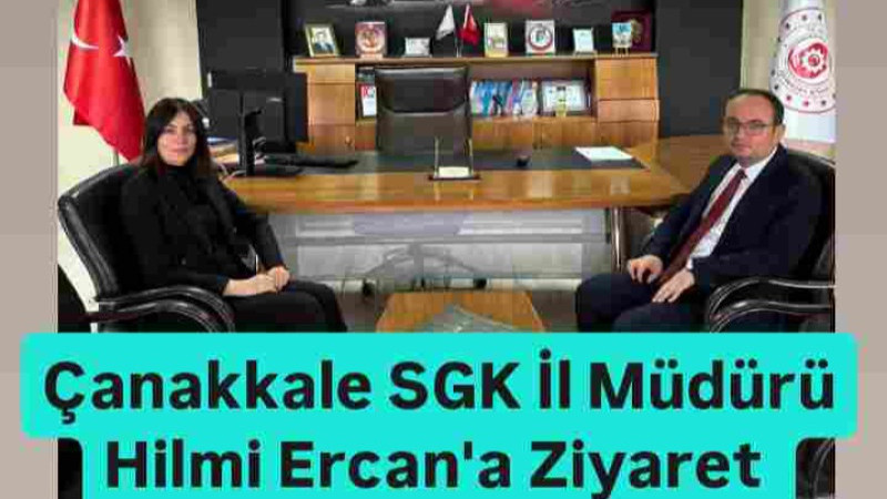 Çanakkale SGK İl Müdürü Ercan'a Ziyaret 