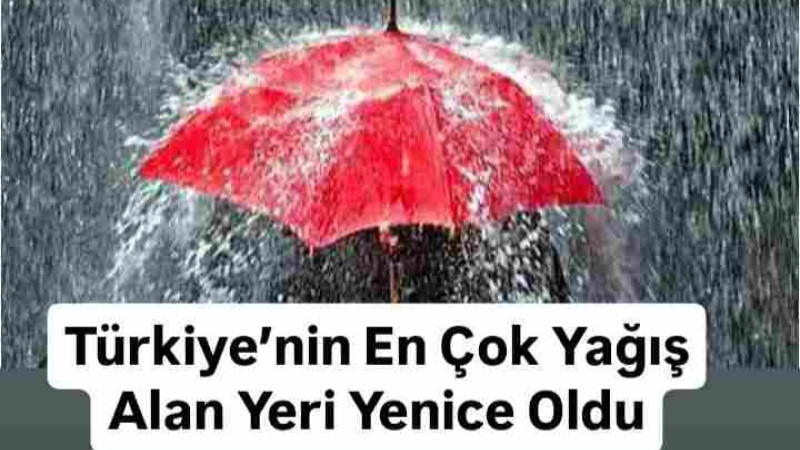 Türkiye’nin En Çok Yağış Alan Yeri Yenice Oldu