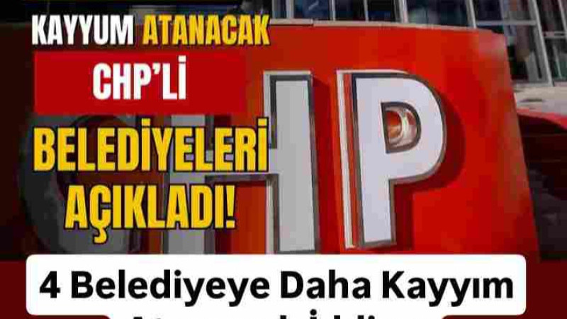 4 Belediyeye Daha Kayyım İddiası