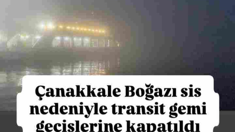 Çanakkale'de Yoğun Sis Boğaz Trafiğini Vurdu