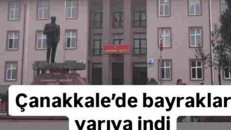 Çanakkale'de Bayraklar Yarıya İndi