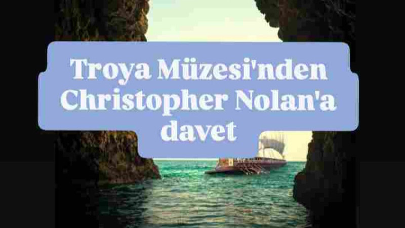 Troya Müzesi'nden Christopher Nolan'a davet