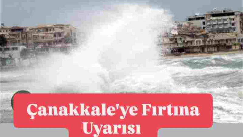 Çanakkale'ye Fırtına Uyarısı 