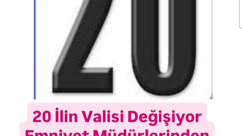 20 İlin Valisi Değişiyor