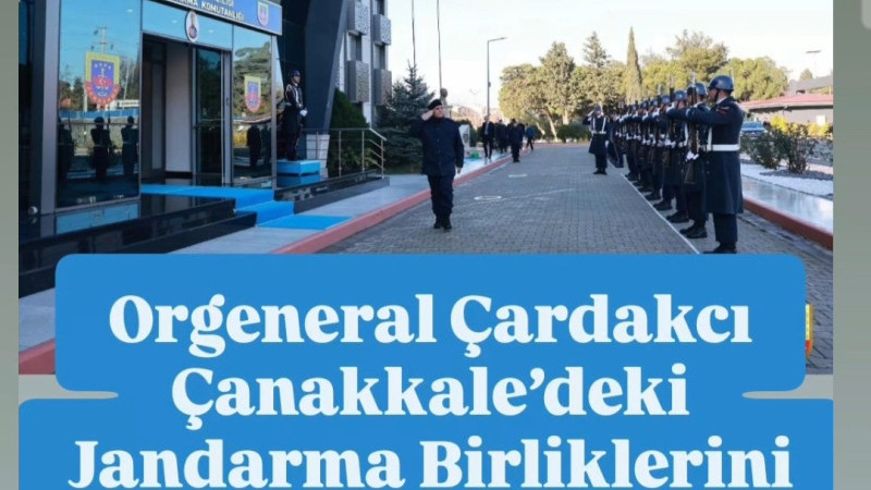 Orgeneral Çardakcı Çanakkale’deki Jandarma Birliklerini Yerinde Denetledi