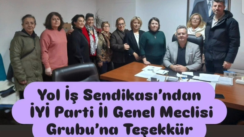 Yol İş Sendikası’ndan İYİ Parti İl Genel Meclisi Grubu’na Teşekkür