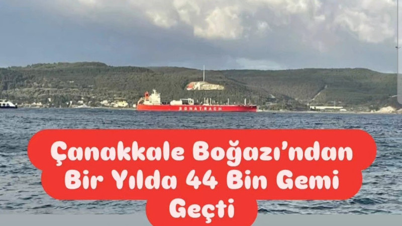 Çanakkale Boğazı’ndan Bir Yılda 44 Bin Gemi Geçti