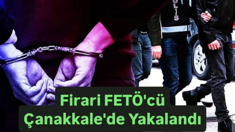 Firari FETÖ'cü Çanakkale'de Yakalandı