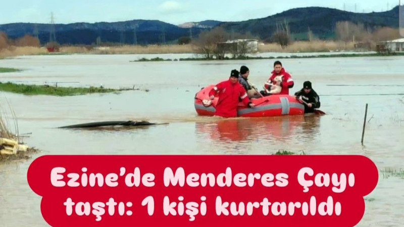 Ezine’de Menderes Çayı taştı: 1 kişi kurtarıldı