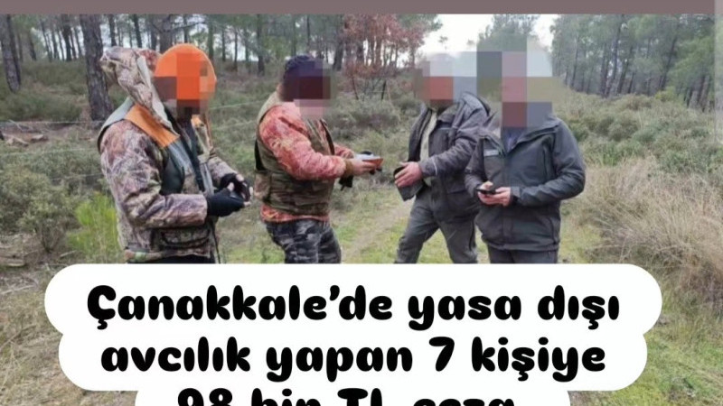 Çanakkale’de yasa dışı avcılık yapan 7 kişiye 98 bin TL ceza