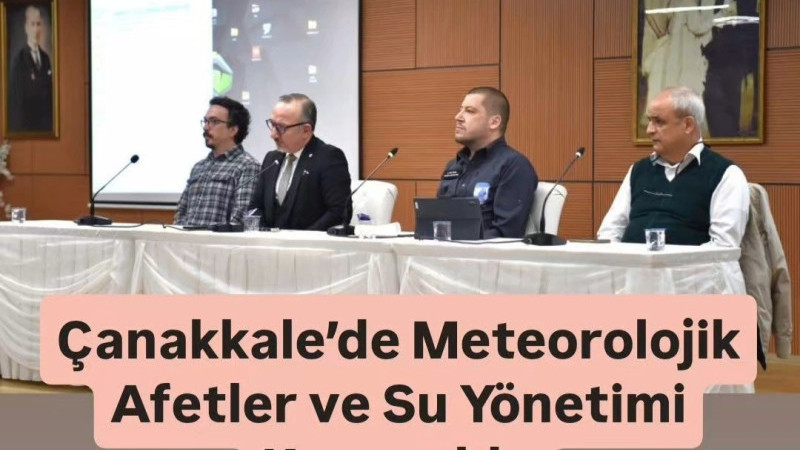 Çanakkale’de Meteorolojik Afetler ve Su Yönetimi Konuşuldu