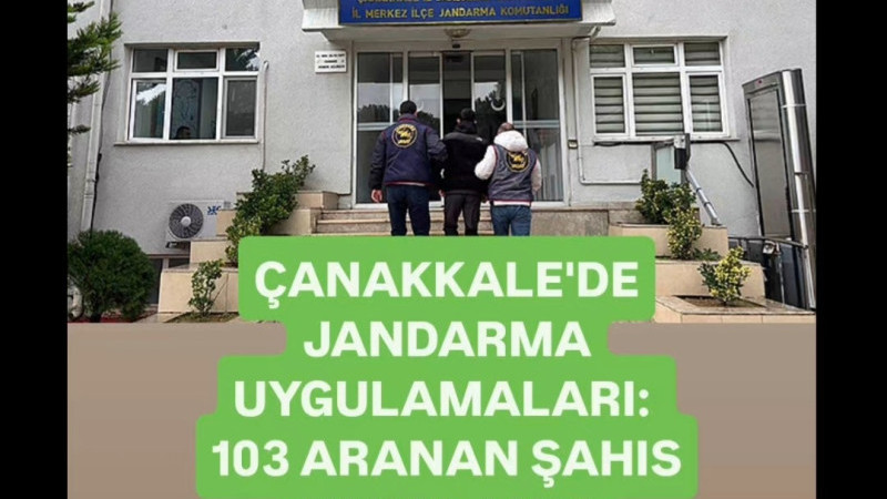 ÇANAKKALE'DE JANDARMA UYGULAMALARI: 103 ARANAN ŞAHIS YAKALANDI