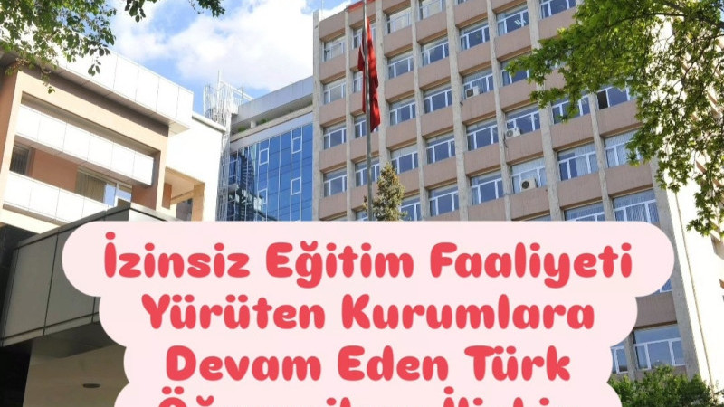 İzinsiz Eğitim Faaliyeti Yürüten Kurumlara Devam Eden Türk Öğrencilere İlişkin Çalışma Başladı