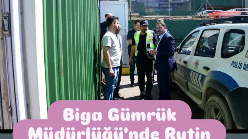 Biga Gümrük Müdürlüğü'nde Rutin Denetim