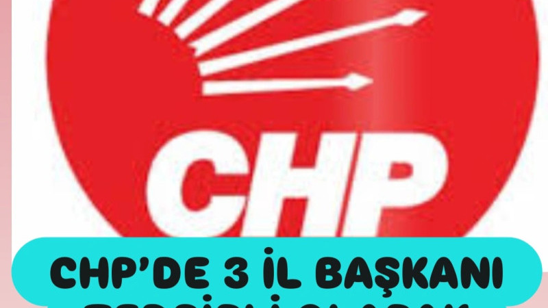 CHP’DE 3 İL BAŞKANI DİSİPLİNE SEVK EDİLDİ