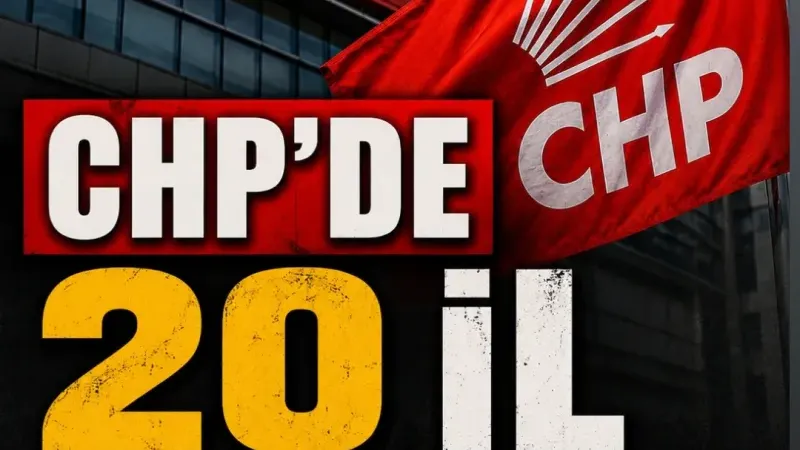 CHP MYK'da 20 İl Başkanı Görevden 