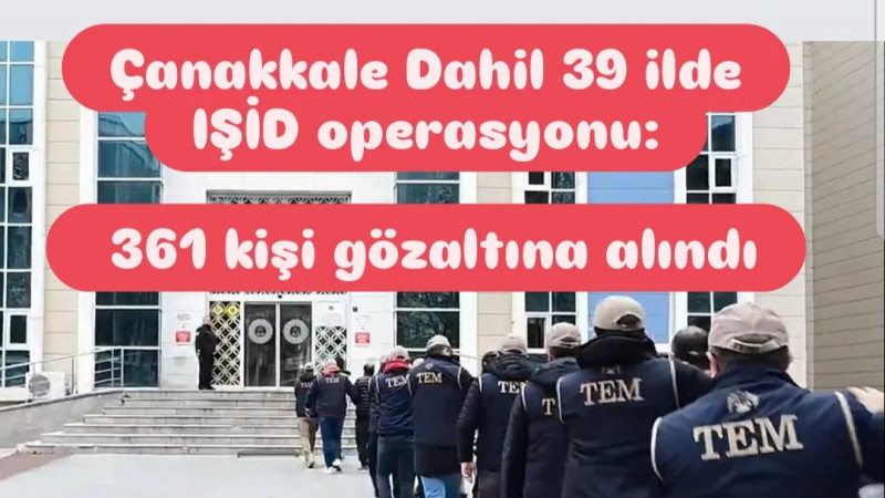 Çanakkale Dahil 39 ilde IŞİD operasyonu: 