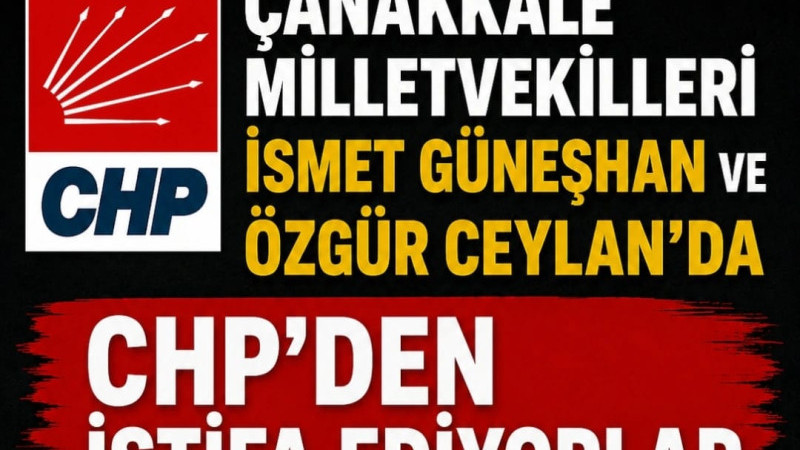 Çanakkaleli İki Milletvekili CHP'den İstifa Ediyor