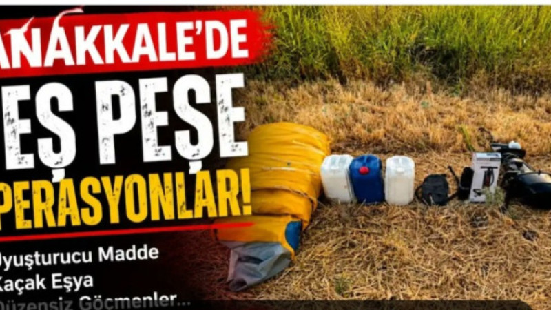 Çanakkale'de Peş Peşe Operasyonlar!